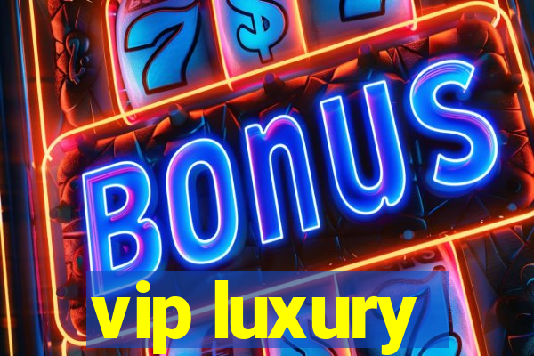 vip luxury